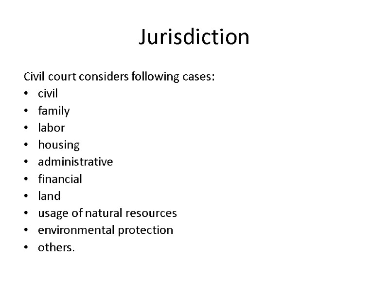 Jurisdiction Civil court considers following cases: civil family labor housing administrative financial land usage